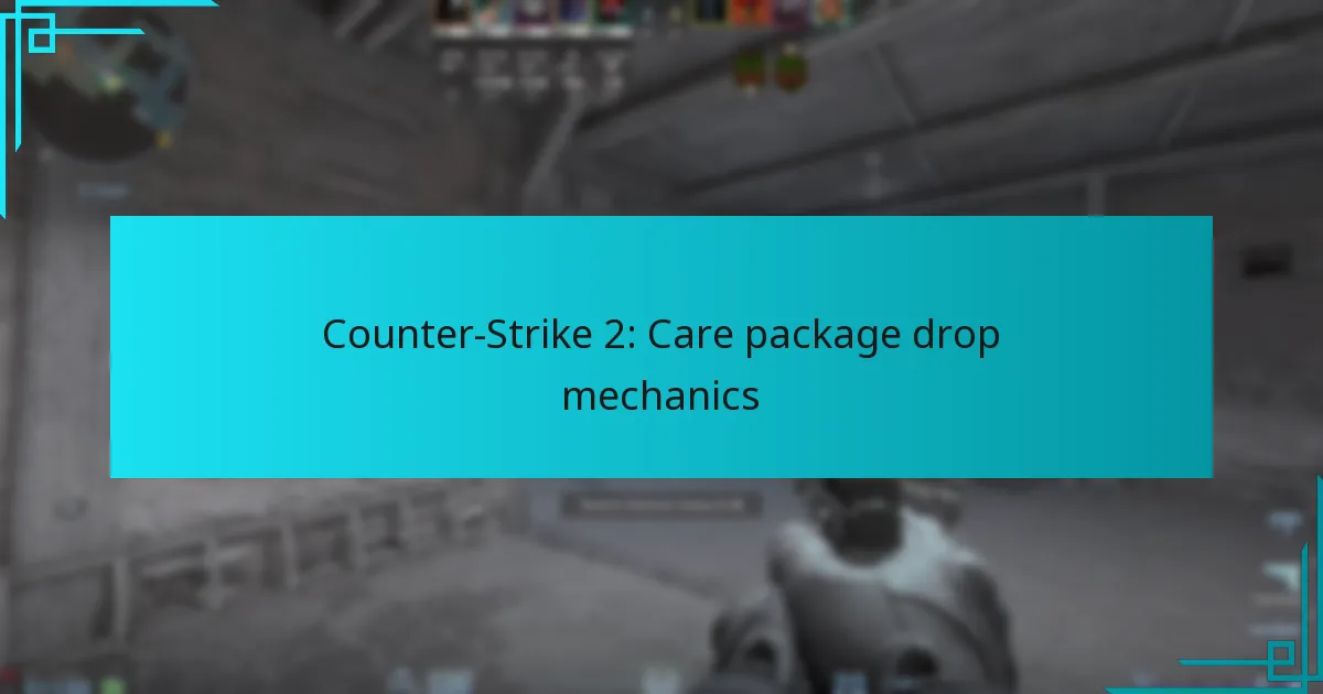 Counter-Strike 2: Care package drop mechanics