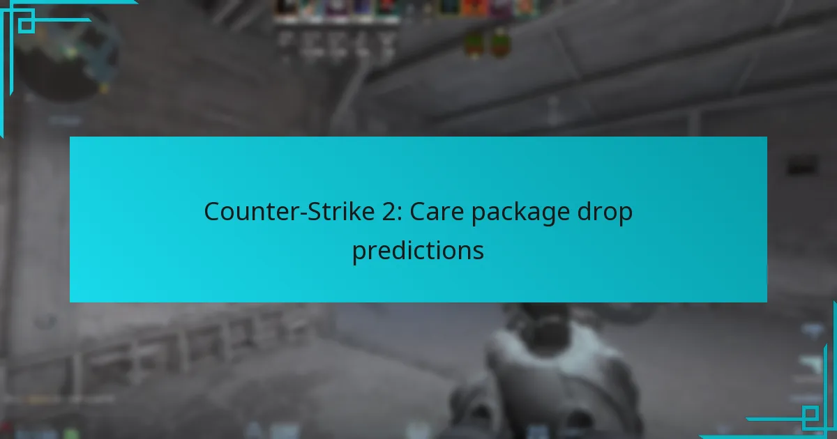 Counter-Strike 2: Care package drop predictions