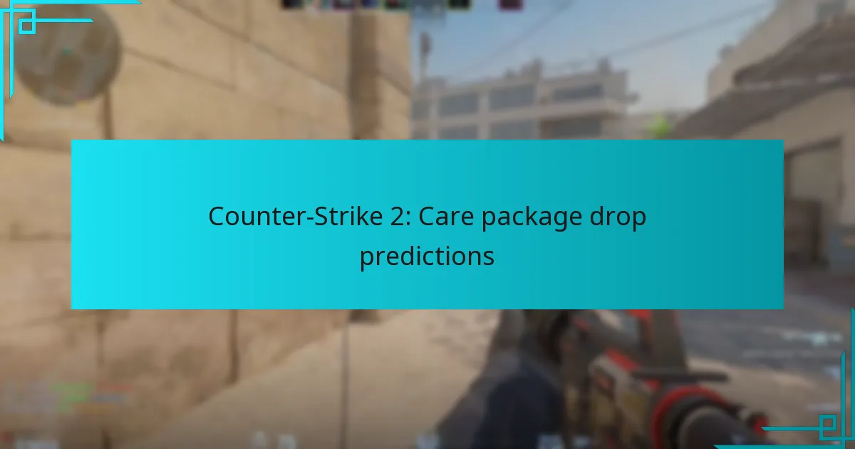 Counter-Strike 2: Care package drop predictions