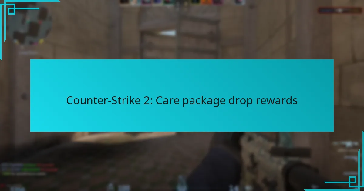 Counter-Strike 2: Care package drop rewards