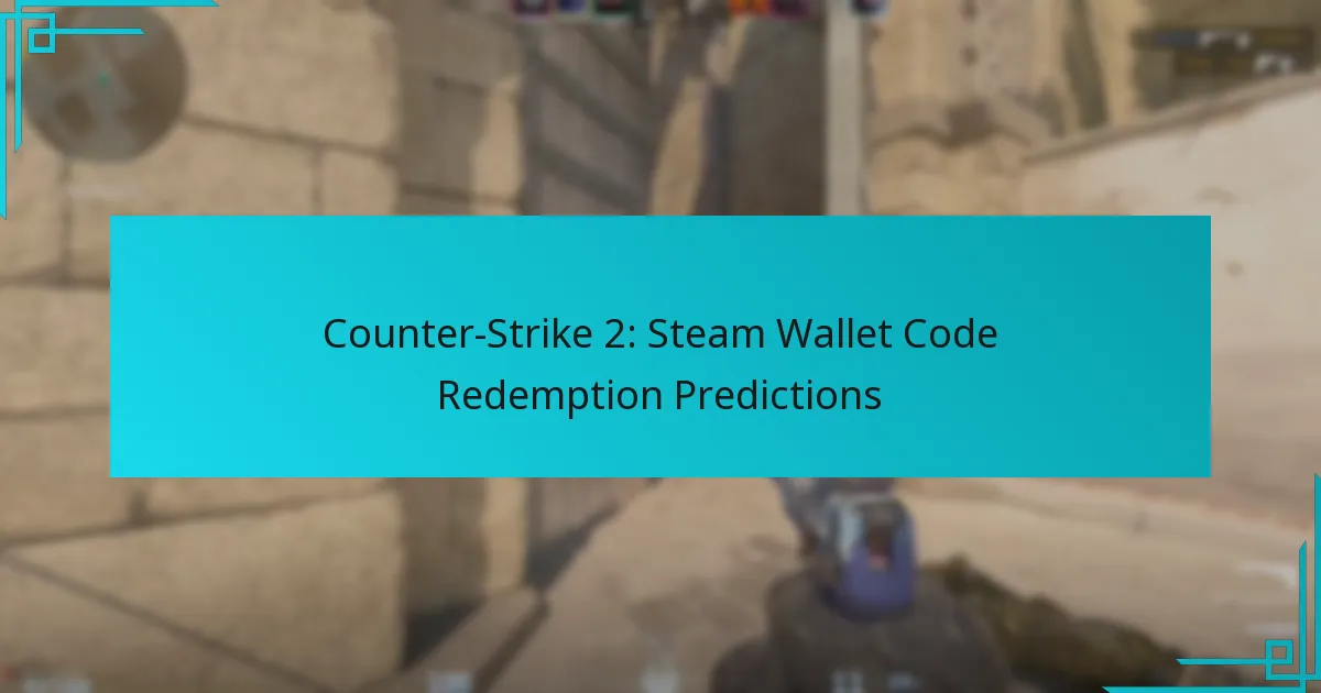 Counter-Strike 2: Steam Wallet Code Redemption Predictions
