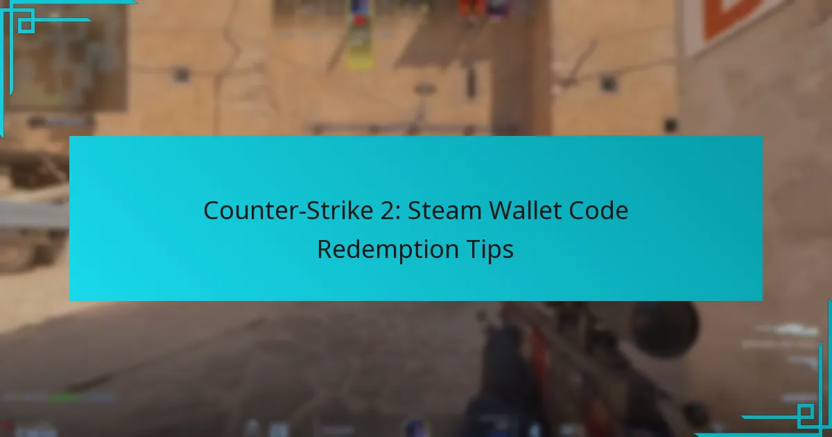 Counter-Strike 2: Steam Wallet Code Redemption Tips