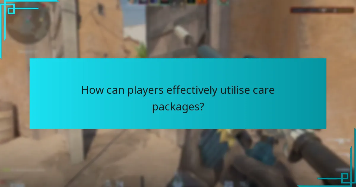How can players effectively utilise care packages?
