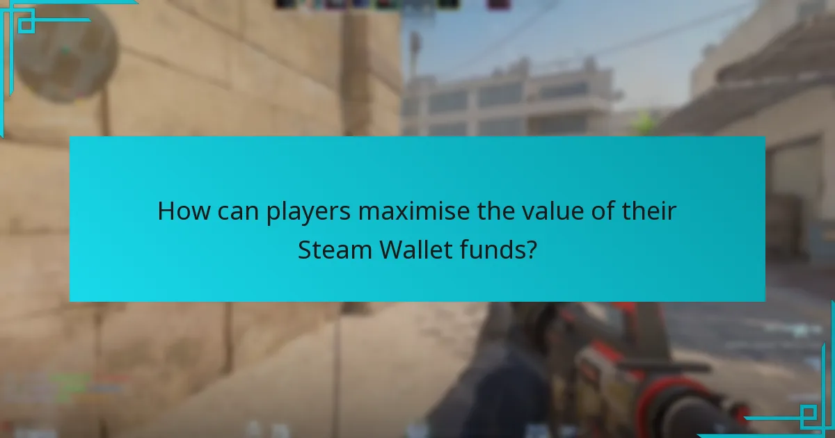 How can players maximise the value of their Steam Wallet funds?