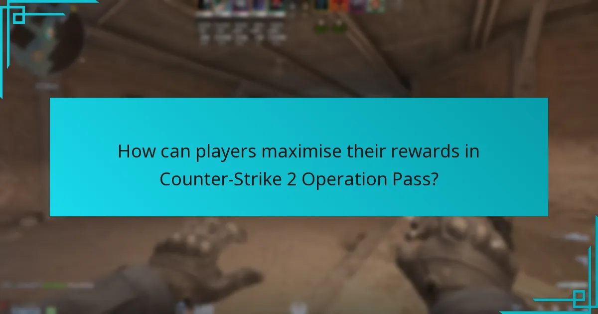 How can players maximise their rewards in Counter-Strike 2 Operation Pass?