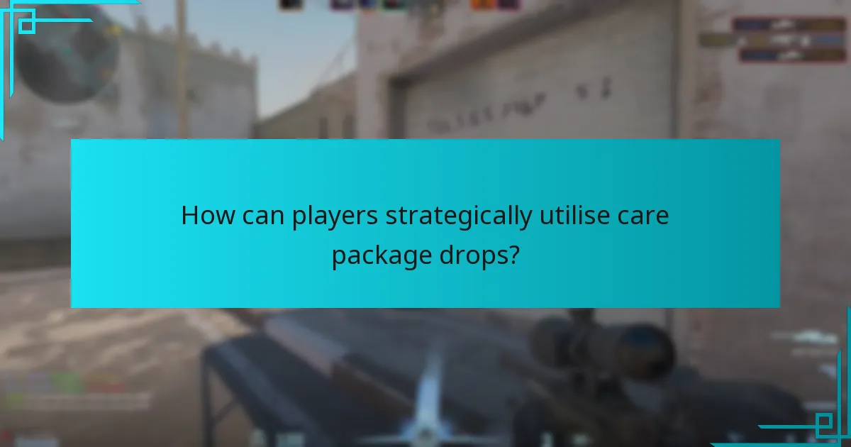 How can players strategically utilise care package drops?