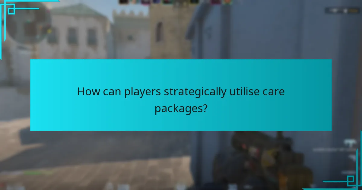 How can players strategically utilise care packages?