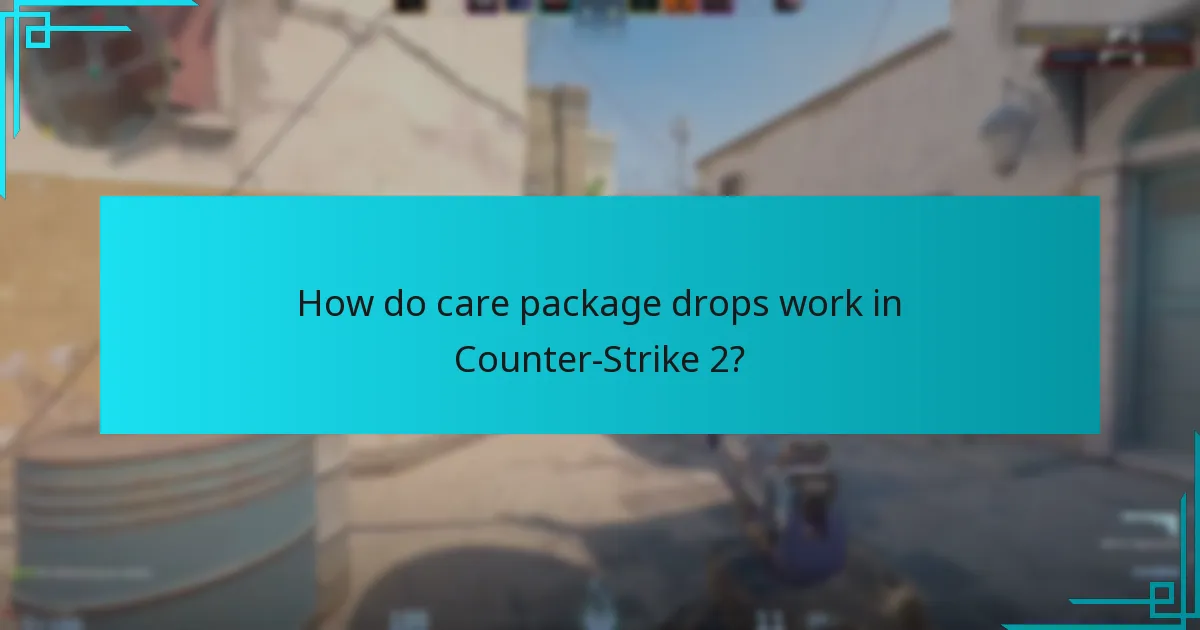 How do care package drops work in Counter-Strike 2?