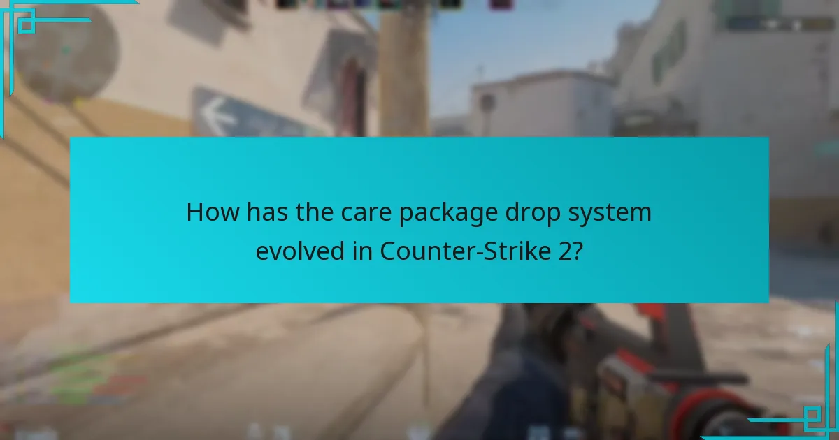 How has the care package drop system evolved in Counter-Strike 2?