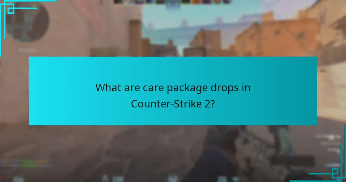 What strategies can players use for maximising care package drops?