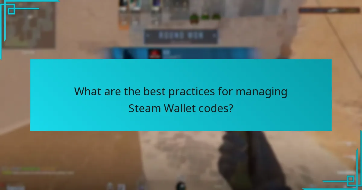 What are the best practices for managing Steam Wallet codes?