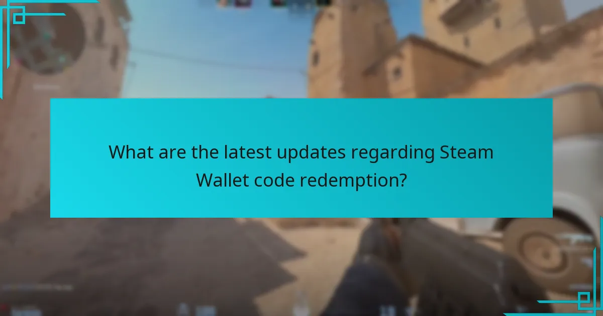 What are the latest updates regarding Steam Wallet code redemption?