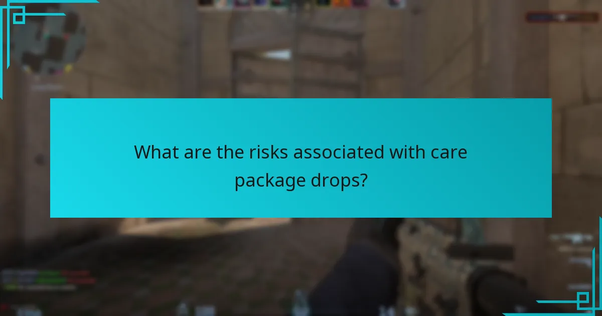 What are the risks associated with care package drops?
