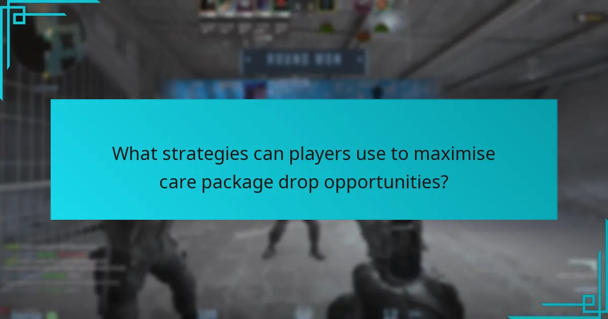What strategies can players use to maximise care package drop opportunities?