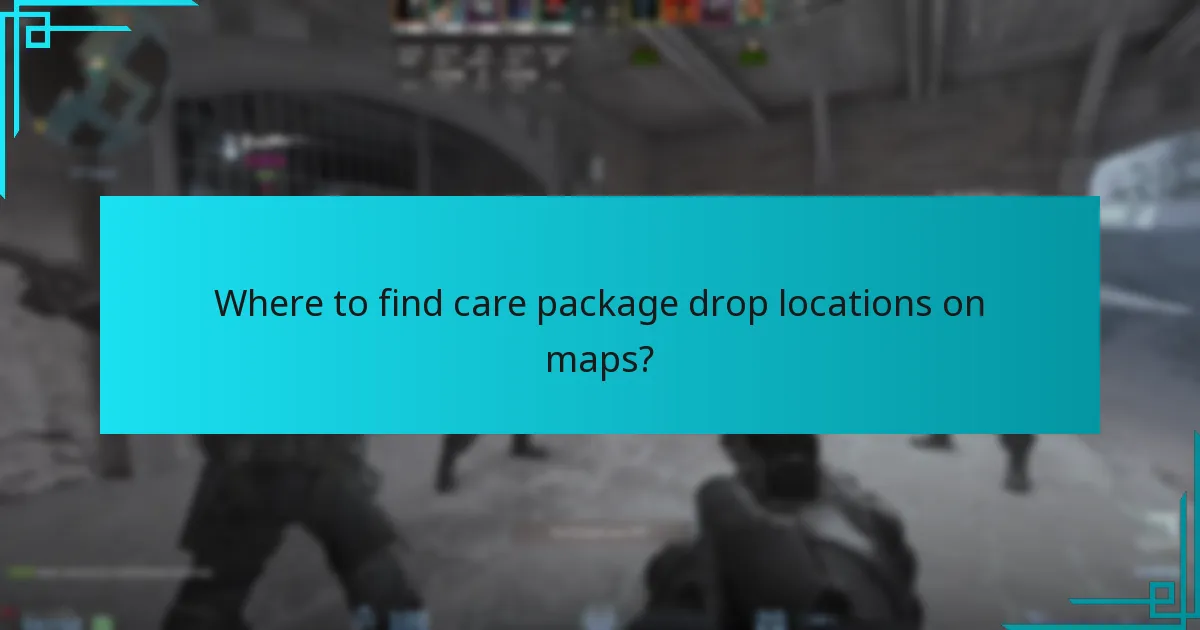 Where to find care package drop locations on maps?