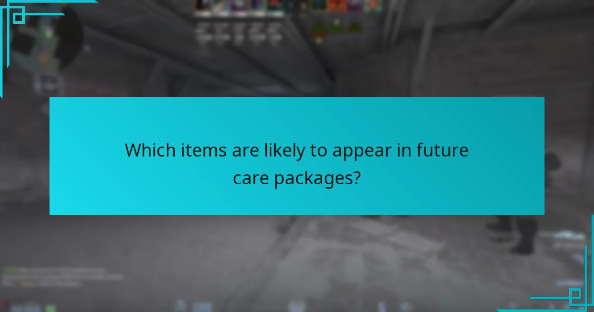 Which items are likely to appear in future care packages?