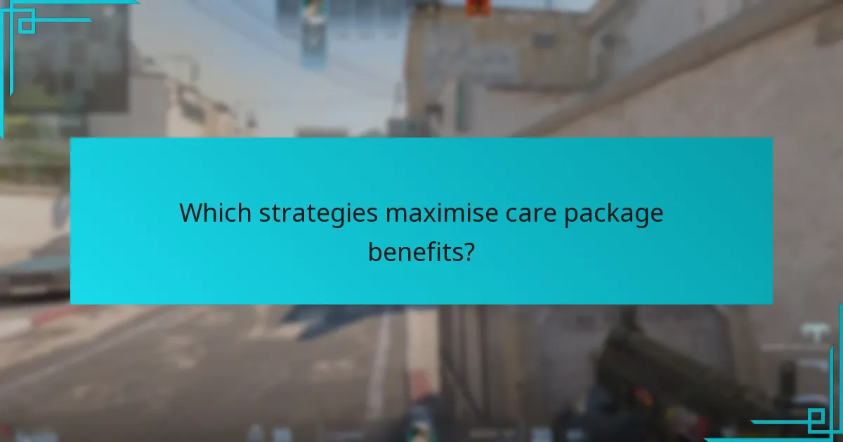 Which strategies maximise care package benefits?